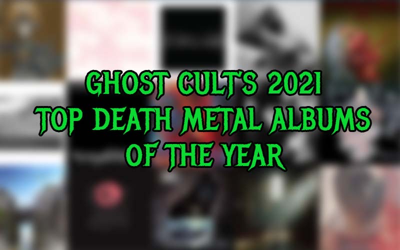 ghost-cult-s-top-death-metal-albums-of-2021-ghost-cult-magazineghost